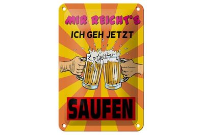 Blechschild Mir reicht`s ich geh jetzt saufen, 3 verschied Größen, Hobby