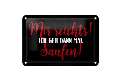 Blechschild Mir reicht`s ich geh jetzt saufen, 3 verschied Größen, Hobby