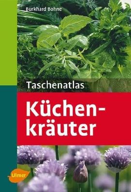 Küchenkräuter Taschenatlas: 131 Pflanzenporträts