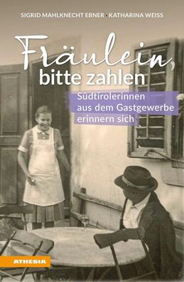 Fräulein bitte zahlen | Südtirolerinnen aus dem Gastgewerbe erinnern sich | Buch