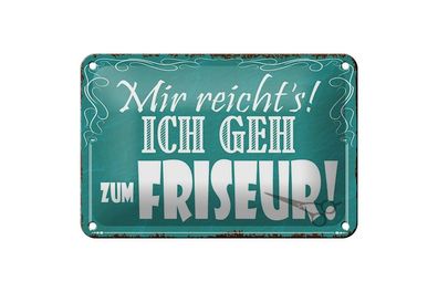 Blechschild Mir reicht`s ich geh zum Friseur, 3 verschied Größen, Hobby