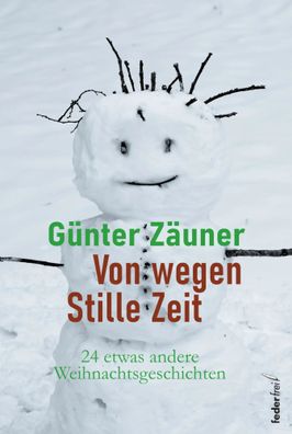 Von wegen: Stille Zeit | 24 etwas andere Weihnachtsgeschichten | Günther Zäuner