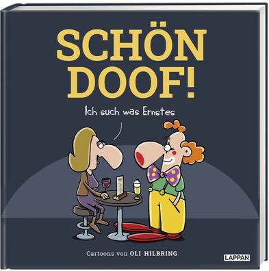 SCHÖN DOOF! Ich such was Ernstes | Cartoons von Oli Hilbring | Oli Hilbring