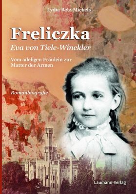 Freliczka Eva von Tiele-Winckler | Vom adeligen Fräulein zur Mutter der Armen