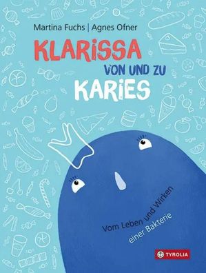 Klarissa von und zu Karies | Vom Leben und Wirken einer Bakterie | Martina Fuchs