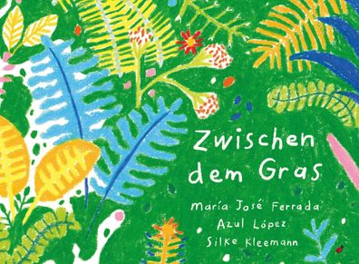 Zwischen dem Gras | Anleitungen, um ein Gedicht zu finden | María José Ferrada