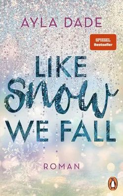 Like Snow We Fall | Roman - Der romantische New Adult Bestseller | Ayla Dade