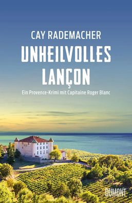 Unheilvolles Lançon | Ein Provence-Krimi mit Capitaine Roger Blanc | Rademacher
