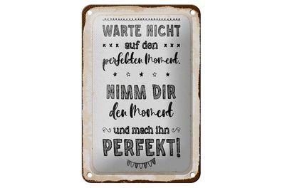Blechschild Warte nicht auf perfekten Moment, 4 verschied Größen, Spruch