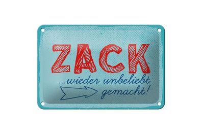 Blechschild Zack wieder unbeliebt gemacht, 5 verschied Größen, Spruch