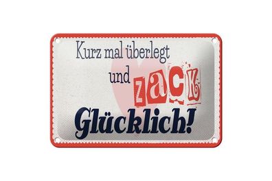 Blechschild kurz mal überlegt Zack glücklich, 5 verschied Größen, Spruch