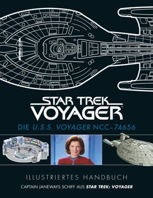 Illustriertes Handbuch: Die U.S.S. Voyager NCC-74656 / Captain Janeways