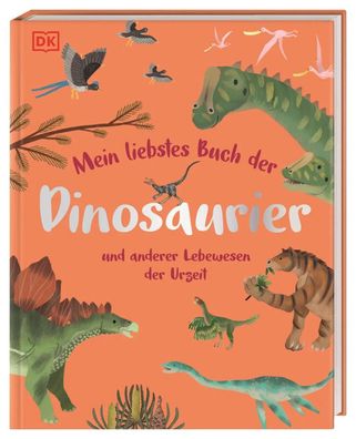 Mein liebstes Buch der Dinosaurier und anderer Lebewesen der Urzeit | Dean Lomax