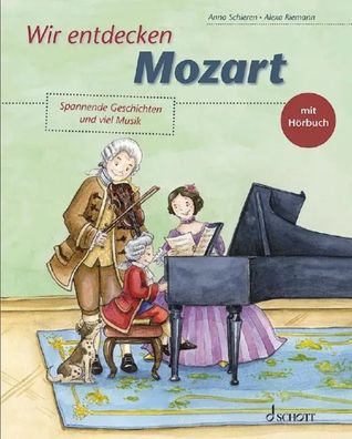 Wir entdecken Mozart | Spannende Geschichten und viel Musik. Ausgabe mit CD