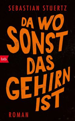 Da wo sonst das Gehirn ist | Roman | Sebastian Stuertz | Buch | 352 S. | Deutsch