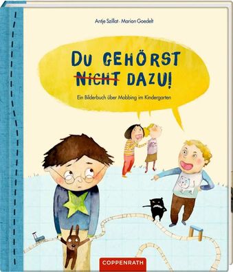 Du gehörst nicht dazu! | Ein Bilderbuch über Mobbing im Kindergarten | Szillat
