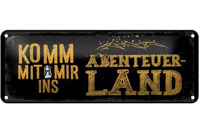 Blechschild Komm mit mir ins Abenteuerland, 4 verschied Größen, Spruch