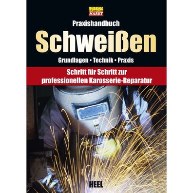 Schweißen Grundlagen, Technik, Praxis - Praxishandbuch Heel Verlag