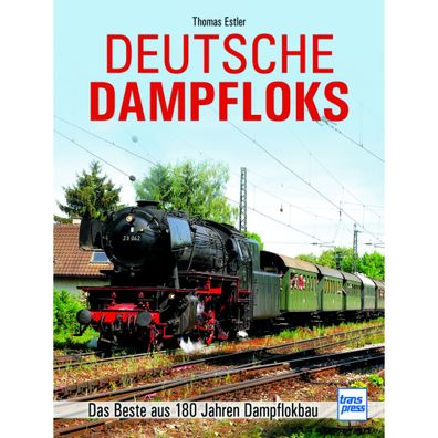 Deutsche Dampfloks das Beste aus 180 Jahren Dampflokbau Transpress Verlag