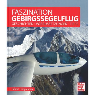 Faszination Gebirgssegelflug Geschichten Voraussetzungen Tipps Luftfahrt