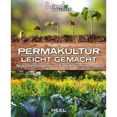Permakultur leicht gemacht - Selbstversorgung im Einklang mit der Natur Ratgeber