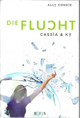Ally Condie: Cassia & Ky - Die Flucht (2012) Fischer FJB