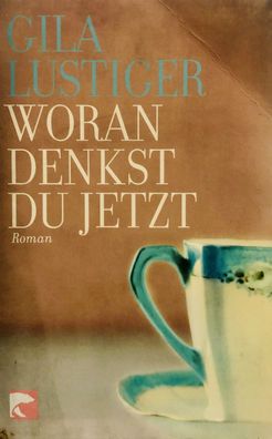 Gila Lustiger: Woran denkst du jetzt (2012) Berlin Verlag 0863