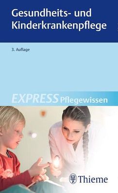 Express Pflegewissen Gesundheits- und Kinderkrankenpflege, Georg Thieme Verlag KG