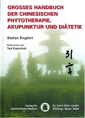 Grosses Handbuch der Chinesischen Phytotherapie, Akupunktur und Diätetik, Stefan Engl