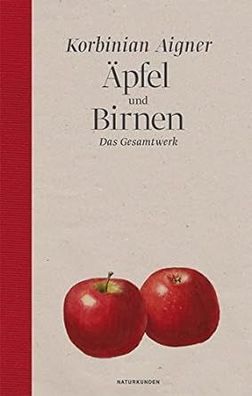 Äpfel und Birnen: Das Gesamtwerk (Naturkunden), Korbinian Aigner
