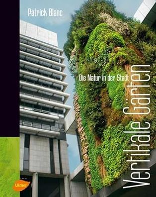 Vertikale Gärten: Die Natur in der Stadt, Patrick Blanc