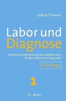 Labor und Diagnose: Indikation und Bewertung von Laborbefunden für die medizinische D