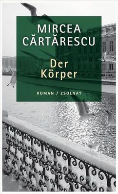 Der Körper: Roman, Mircea C?rt?rescu, Gerhardt Csejka, Ferdinand Leopold