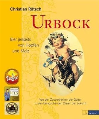 Urbock: Bier jenseits von Hopfen und Malz. Von den Zaubertränken der Götter zu den be