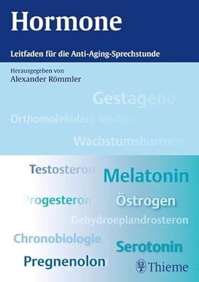Hormone: Leitfaden für die Anti-Aging-Sprechstunde, Alexander Römmler