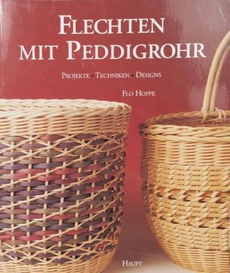 Flechten mit Peddigrohr: Projekte, Techniken, Designs, Flo Hoppe