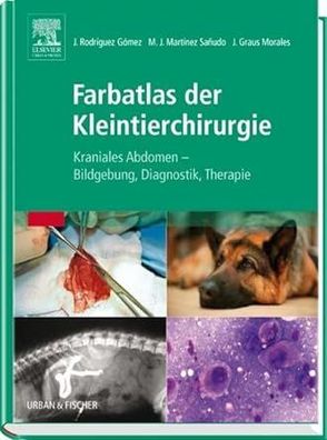 Farbatlas der Kleintierchirurgie: Kraniales Abdomen - Bildgebung, Diagnose, Therapie,