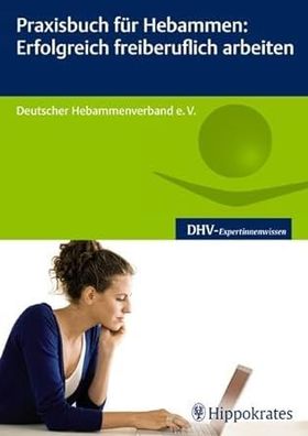 Praxisbuch für Hebammen: Erfolgreich freiberuflich arbeiten (DHV-Expertinnenwissen),