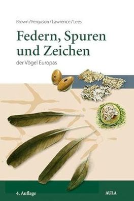Federn, Spuren und Zeichen der Vögel Europas: Ein Feldführer, Roy Brown, John Ferguso