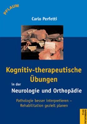 Kognitiv-therapeutische Übungen in der Neurologie und Orthopädie: Pathologie besser i