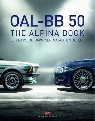 OAL- BB 50 - THE ALPINA BOOK: 50 Jahre BMW ALPINA Automobile: 50 Jahre BMW ALPINA Aut