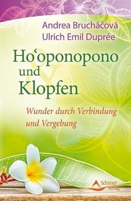 Ho'oponopono und Klopfen: Wunder durch Verbindung und Vergebung, Ulrich Emil Duprée,