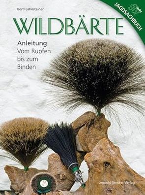 Wildbärte: Anleitung Vom Rupfen bis zum Binden, Bertl Lahnsteiner