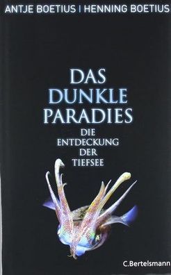Das dunkle Paradies: Die Entdeckung der Tiefsee, Antje Boetius, Henning Boëtius