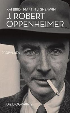 J. Robert Oppenheimer: Die Biographie, Kai Bird, Martin J. Sherwin, Klaus Binder