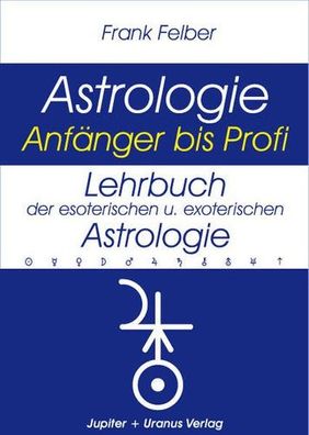 Lehrbuch der esoterischen und exoterischen Astrologie (Astrologie Anfänger - Profi),