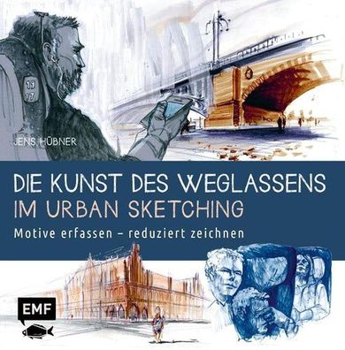 Die Kunst des Weglassens im Urban Sketching: Motive erfassen – reduziert zeichnen, Je