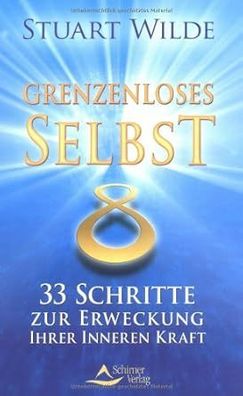 Grenzenloses Selbst: 33 Schritte zur Erweckung Ihrer inneren Kraft, Stuart Wilde