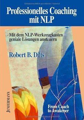Professionelles Coaching mit NLP: Mit dem NLP-Werkzeugkasten geniale Lösungen ansteue