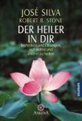 Der Heiler in dir: Techniken und Übungen, sich selbst und andere zu heilen, Jose Silv